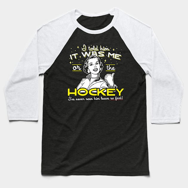 All I Said Was It Was Me Or The Hockey Baseball T-Shirt by thingsandthings